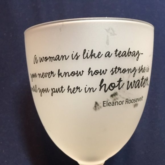 VTG Wine Frosted Glass Eleanor Roosevelt Girl Talk "A Woman Is Like A Tea Bag" - Picture 2 of 7